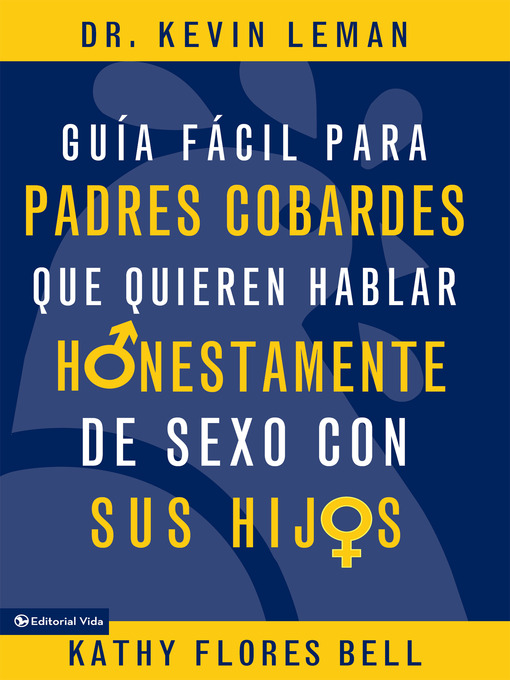 Title details for Guía fácil para padres cobardes que quieren hablar honestamente de sexo con sus hijos by Kathy Flores Bell - Available